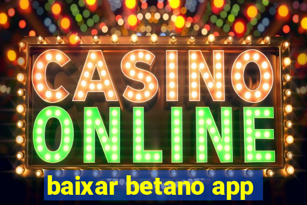 baixar betano app